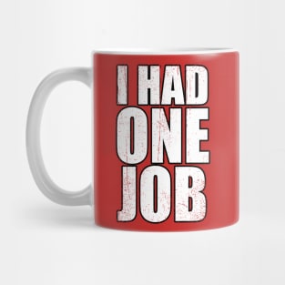 I had one job Mug